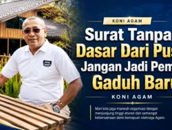 Surat Tanpa Dasar Dari Pusat, Jangan Jadi Pemicu Gaduh Baru KONI Agam